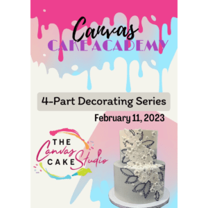 February 11  - 3:00PM-5:00PM - Canvas Cake Academy - Tier Up! 4/4