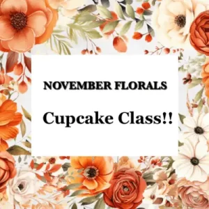 November Florals- Cupcakes! - Cake Decorating Classes - November 20 - 6:30PM-8:30PM